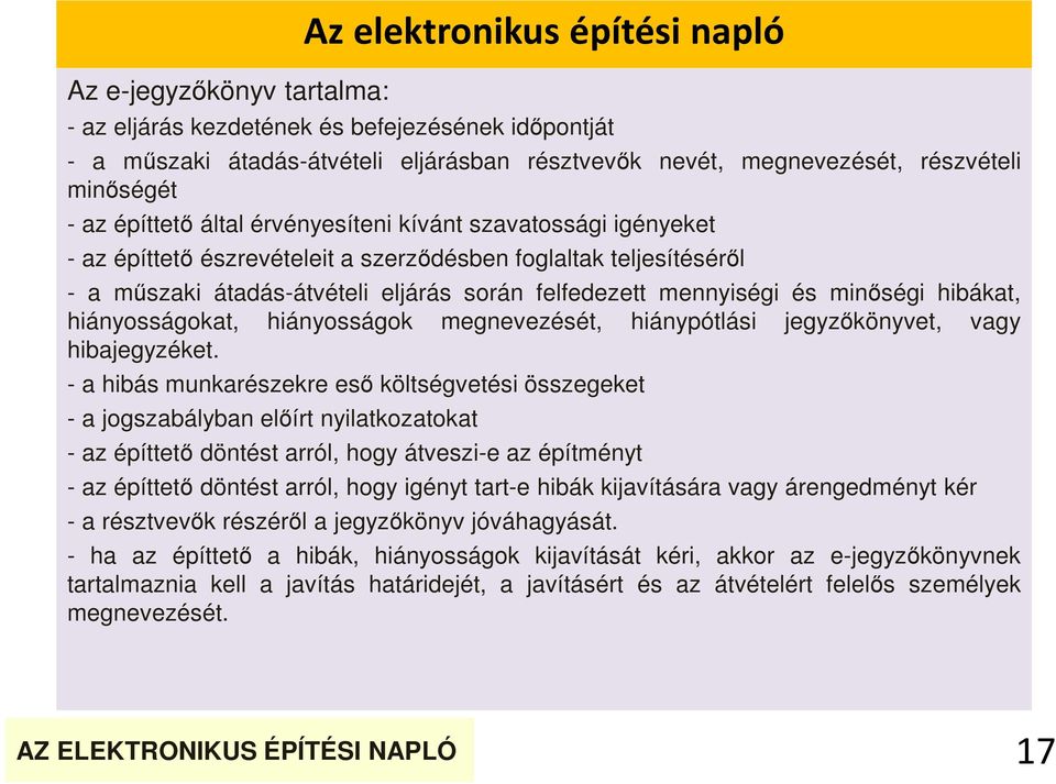 mennyiségi és minőségi hibákat, hiányosságokat, hiányosságok megnevezését, hiánypótlási jegyzőkönyvet, vagy hibajegyzéket.