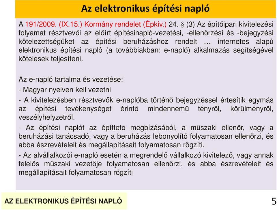 napló (a továbbiakban: e-napló) alkalmazás segítségével kötelesek teljesíteni.