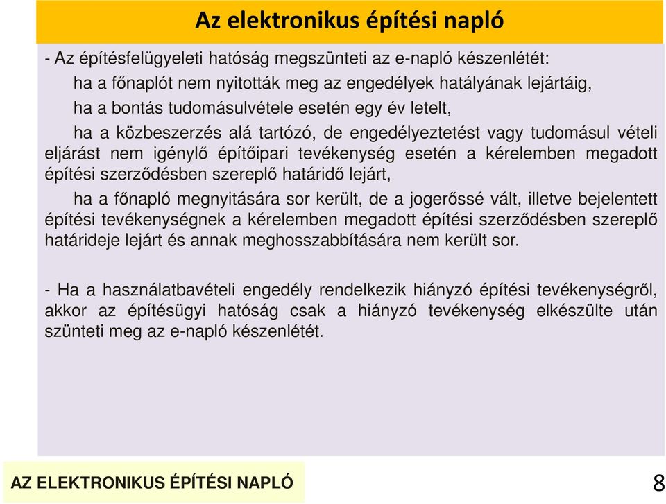főnapló megnyitására sor került, de a jogerőssé vált, illetve bejelentett építési tevékenységnek a kérelemben megadott építési szerződésben szereplő határideje lejárt és annak meghosszabbítására