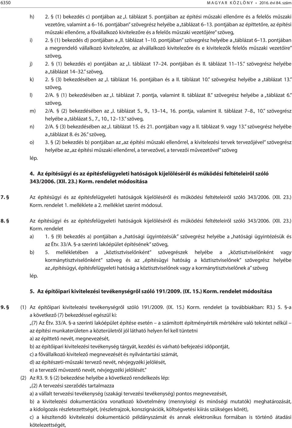 (1) bekezdés d) pontjában a II. táblázat 1 10. pontjában szövegrész helyébe a táblázat 6 13.