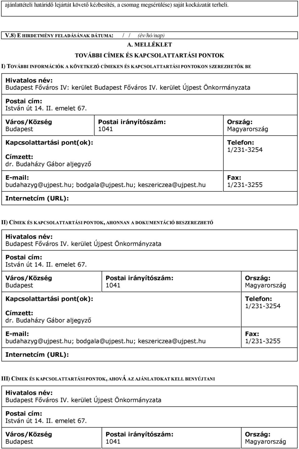 IV. kerület Újpest Önkormányzata Postai cím: István út 14. II. emelet 67. Város/Község Budapest Kapcsolattartási pont(ok): Címzett: dr.
