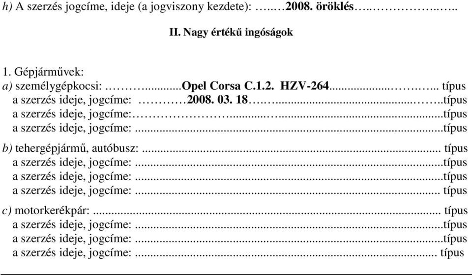 ...... típus a szerzés ideje, jogcíme: 2008. 03. 18......típus a szerzés ideje, jogcíme:......típus b) tehergépjármő, autóbusz:.