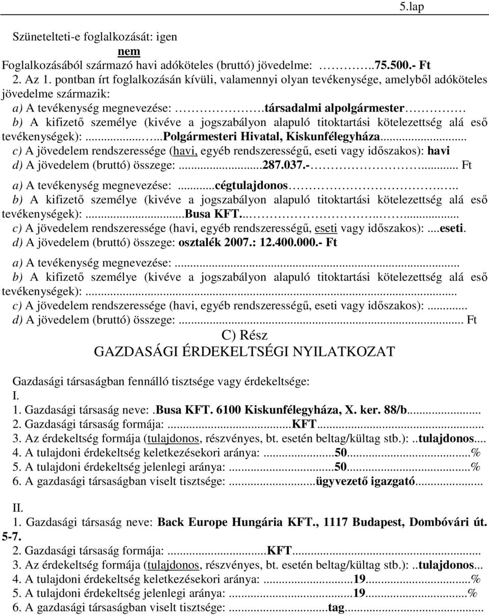 társadalmi alpolgármester b) A kifizetı személye (kivéve a jogszabályon alapuló titoktartási kötelezettség alá esı tevékenységek):......polgármesteri Hivatal, Kiskunfélegyháza.