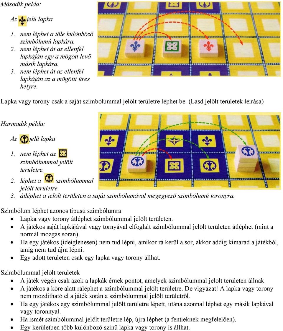 léphet a szimbólummal jelölt területre. 3. átléphet a jelölt területen a saját szimbólumával megegyező szimbólumú toronyra. Szimbólum léphet azonos típusú szimbólumra.