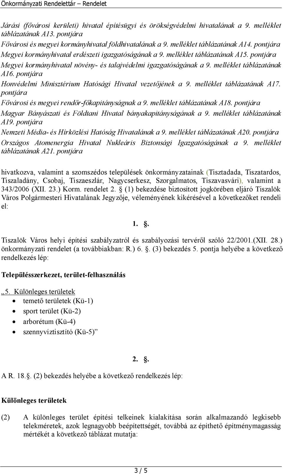 pontjára Honvédelmi Minisztérium Hatósági Hivatal vezetőjének a 9. melléklet táblázatának A17. pontjára Fővárosi és megyei rendőr-főkapitányságnak a 9. melléklet táblázatának A18.