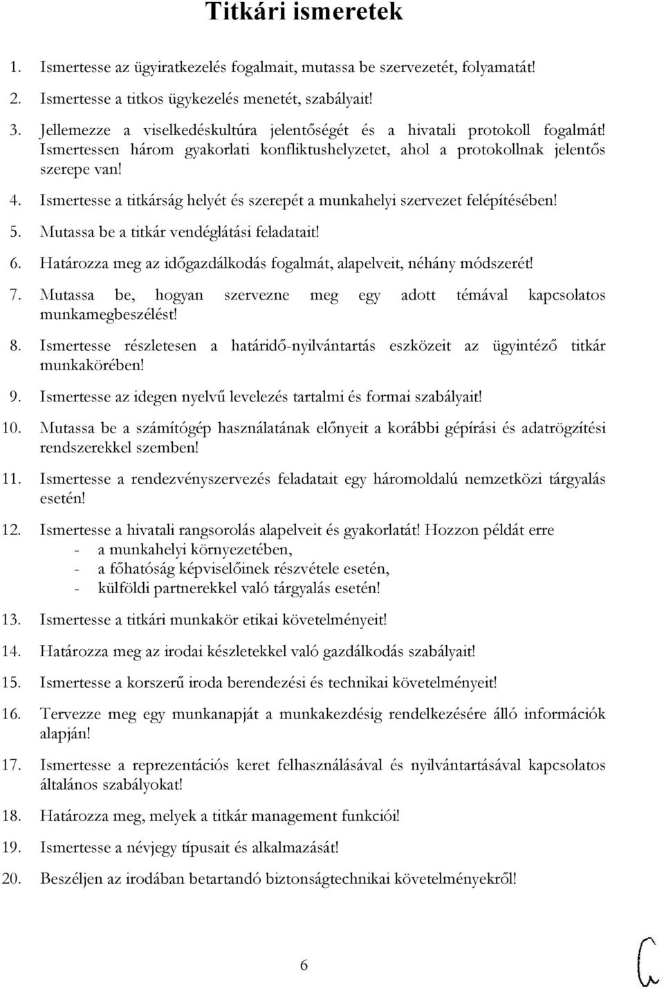 Ismertesse a titkárság helyét és szerepét a munkahelyi szervezet felépítésében! 5. Mutassa be a titkár vendéglátási feladatait! 6.