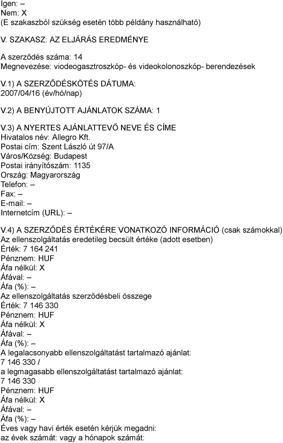 Postai cím: Szent László út 97/A Város/Község: Budapest Postai irányítószám: 1135 Telefon: Fax: E-mail: Internetcím (URL): V.