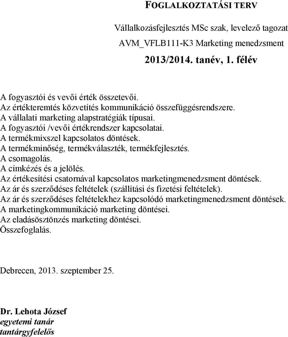 A termékmixszel kapcsolatos döntések. A termékminőség, termékválaszték, termékfejlesztés. A csomagolás. A címkézés és a jelölés.