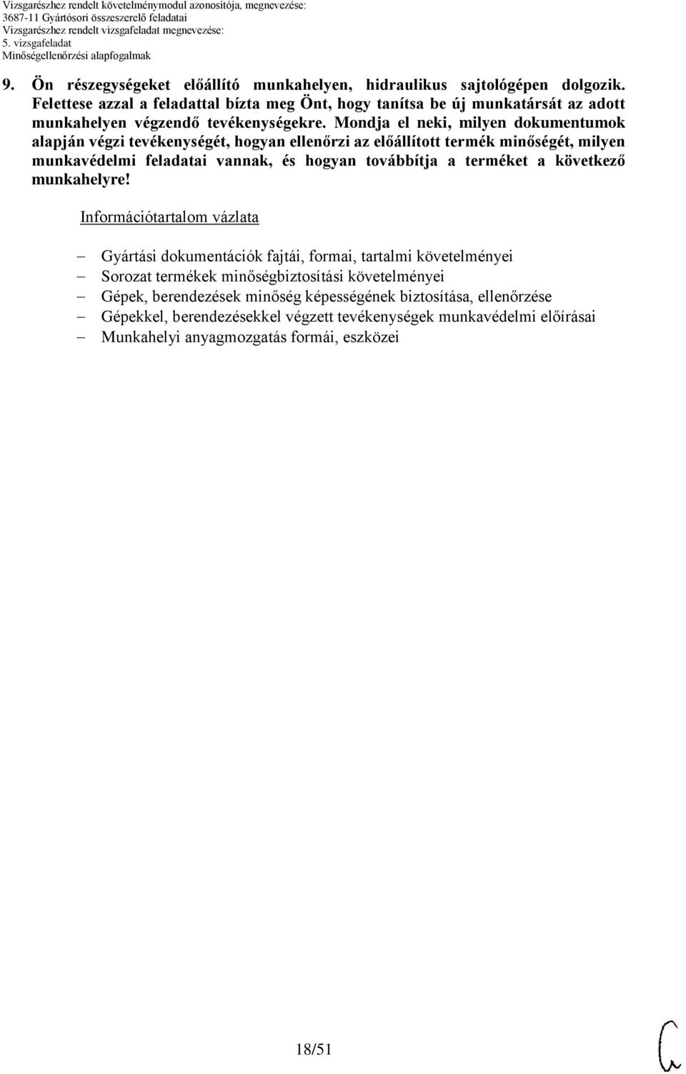 Mondja el neki, milyen dokumentumok alapján végzi tevékenységét, hogyan ellenőrzi az előállított termék minőségét, milyen munkavédelmi feladatai vannak, és hogyan továbbítja a