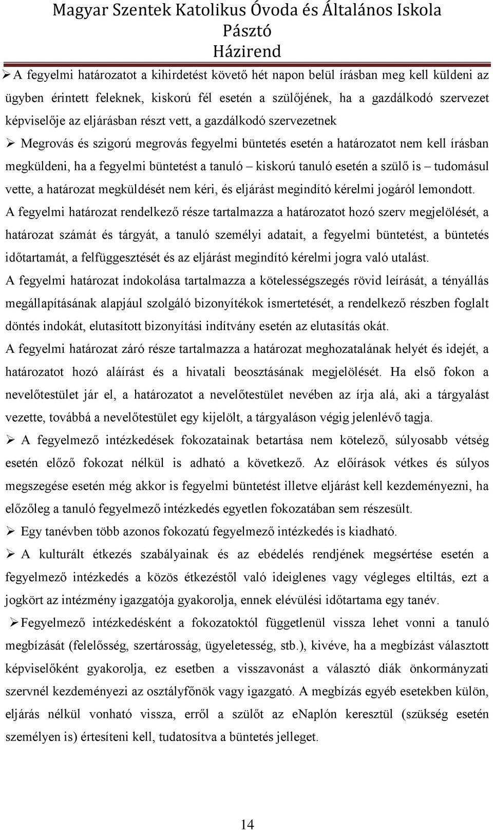 is tudomásul vette, a határozat megküldését nem kéri, és eljárást megindító kérelmi jogáról lemondott.