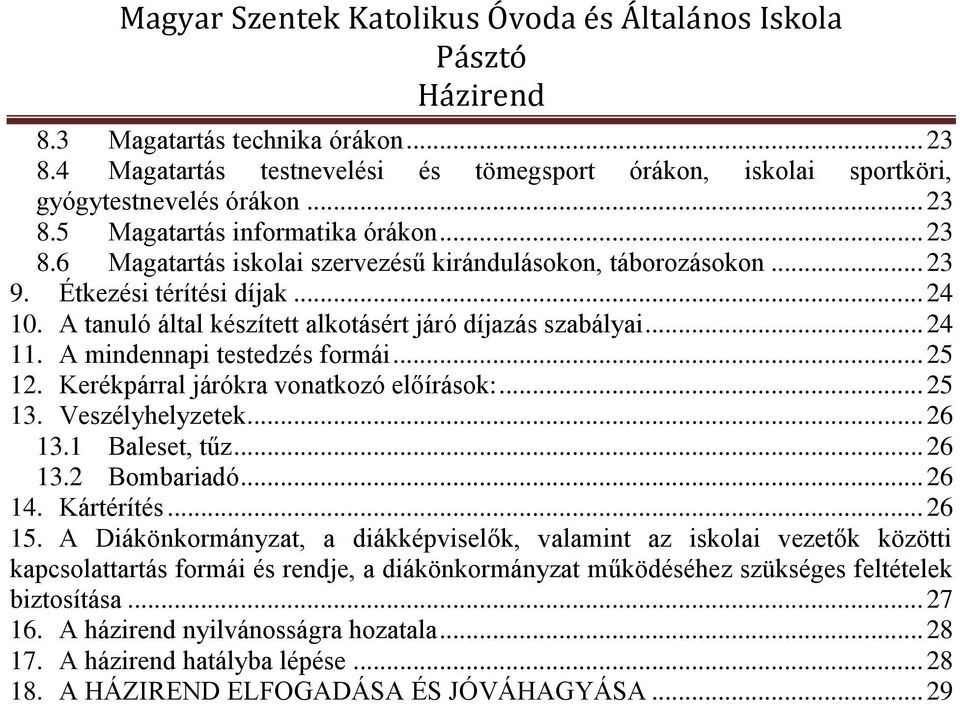 Veszélyhelyzetek... 26 13.1 Baleset, tűz... 26 13.2 Bombariadó... 26 14. Kártérítés... 26 15.