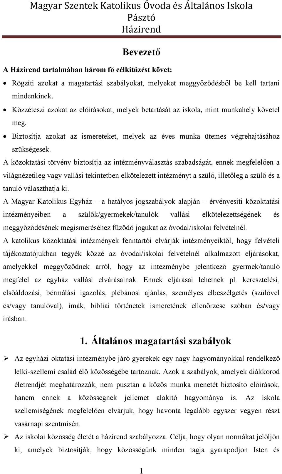 A közoktatási törvény biztosítja az intézményválasztás szabadságát, ennek megfelelően a világnézetileg vagy vallási tekintetben elkötelezett intézményt a szülő, illetőleg a szülő és a tanuló
