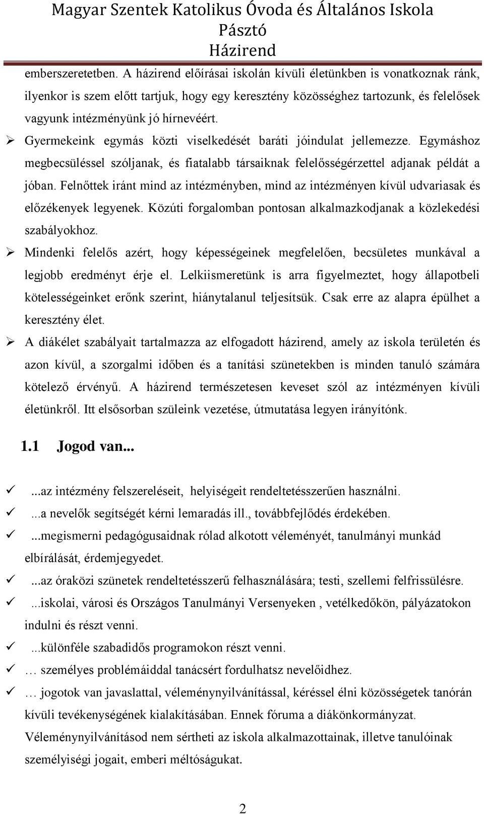 Gyermekeink egymás közti viselkedését baráti jóindulat jellemezze. Egymáshoz megbecsüléssel szóljanak, és fiatalabb társaiknak felelősségérzettel adjanak példát a jóban.