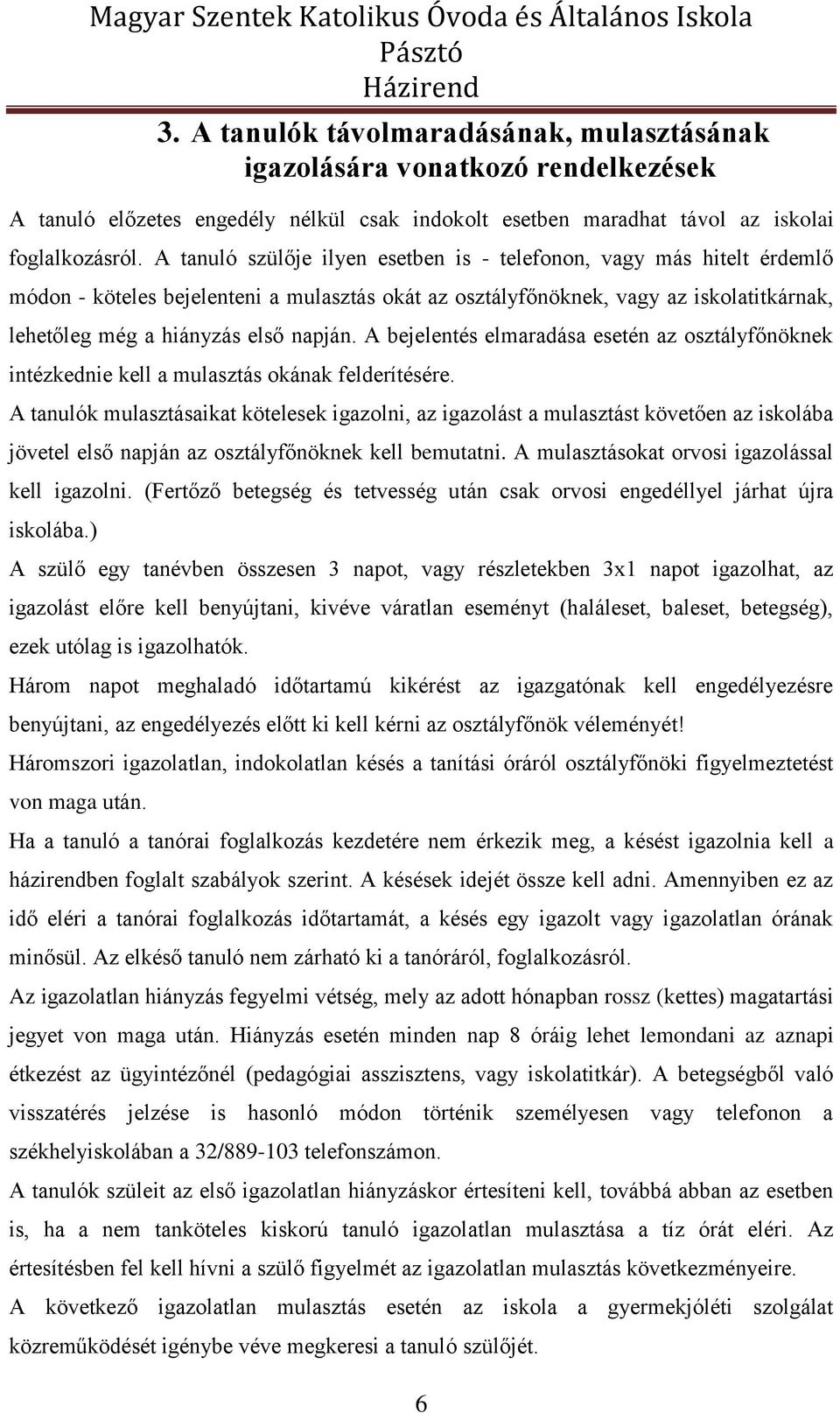 A bejelentés elmaradása esetén az osztályfőnöknek intézkednie kell a mulasztás okának felderítésére.