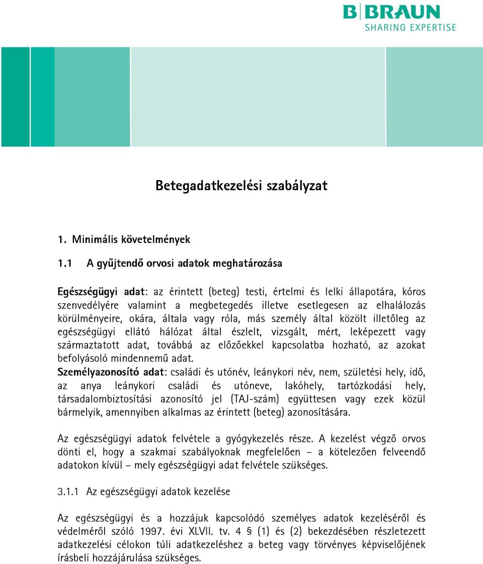 körülményeire, okára, általa vagy róla, más személy által közölt illetőleg az egészségügyi ellátó hálózat által észlelt, vizsgált, mért, leképezett vagy származtatott adat, továbbá az előzőekkel