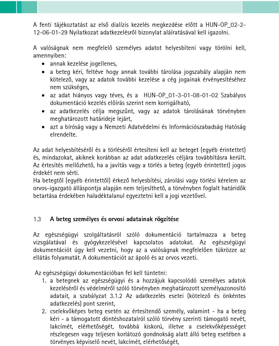 vagy az adatok további kezelése a cég jogainak érvényesítéséhez nem szükséges, az adat hiányos vagy téves, és a HUN-OP_01-3-01-08-01-02 Szabályos dokumentáció kezelés előírás szerint nem