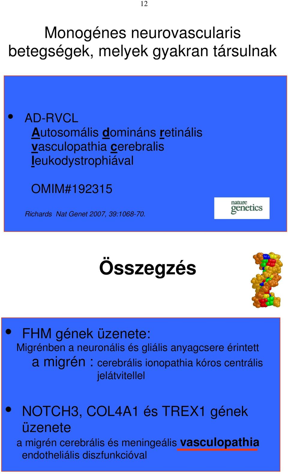 Összegzés FHM gének üzenete: Migrénben a neuronális és gliális anyagcsere érintett a migrén : cerebrális