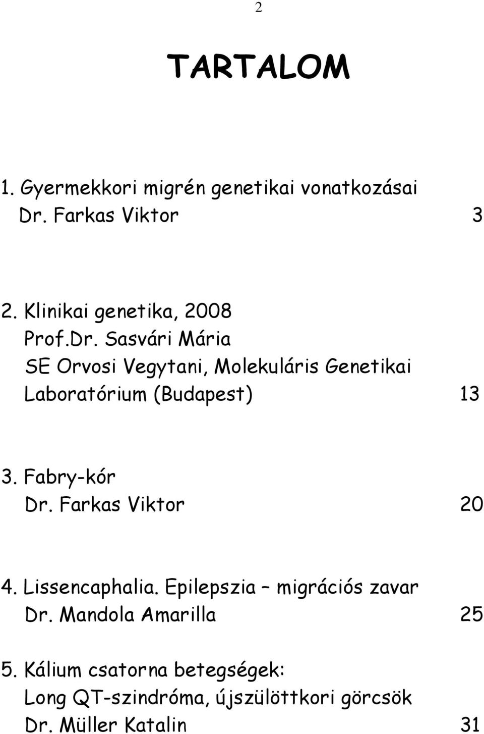 Sasvári Mária SE Orvosi Vegytani, Molekuláris Genetikai Laboratórium (Budapest) 13 3.