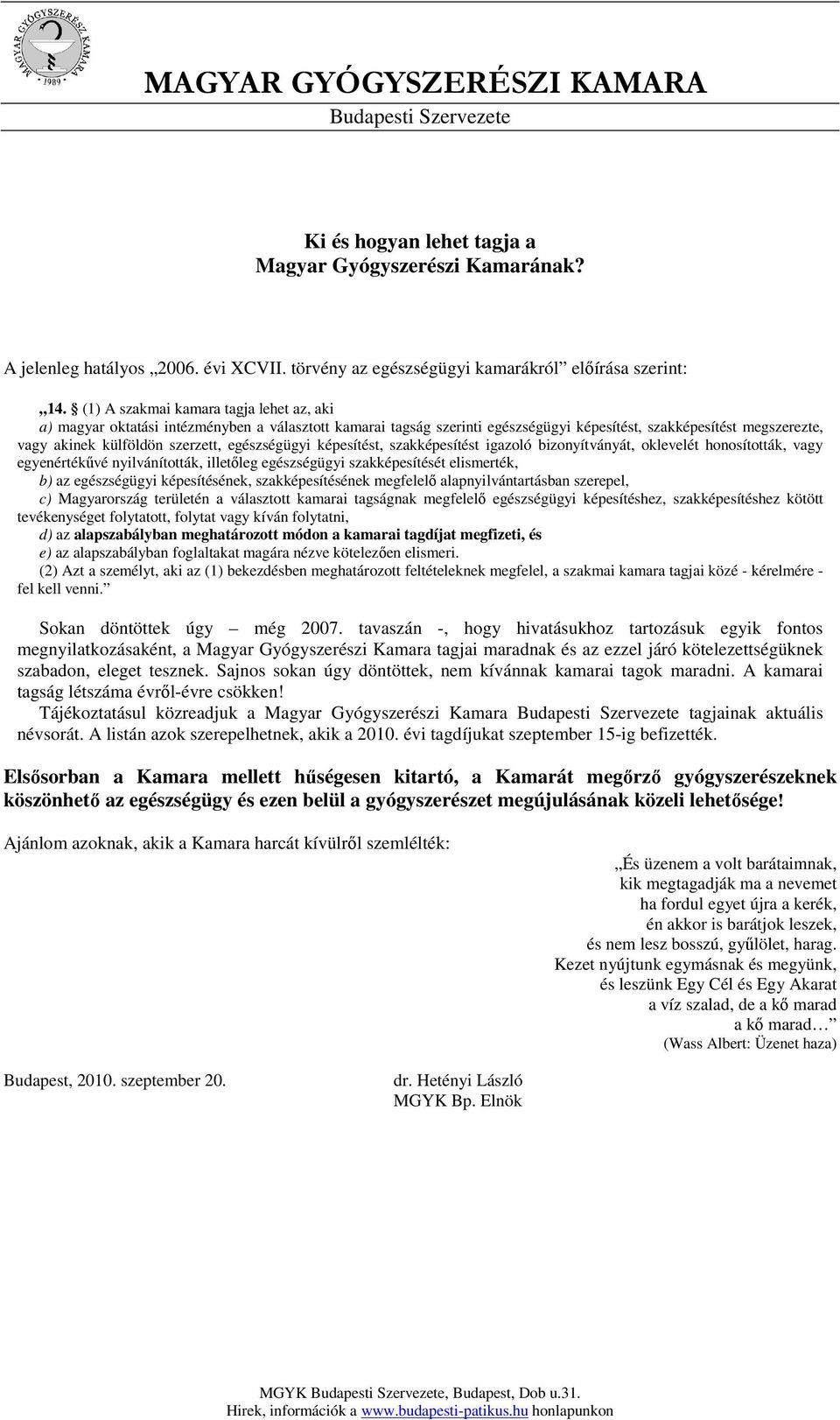 egészségügyi képesítést, szakképesítést igazoló bizonyítványát, oklevelét honosították, vagy egyenértékővé nyilvánították, illetıleg egészségügyi szakképesítését elismerték, b) az egészségügyi