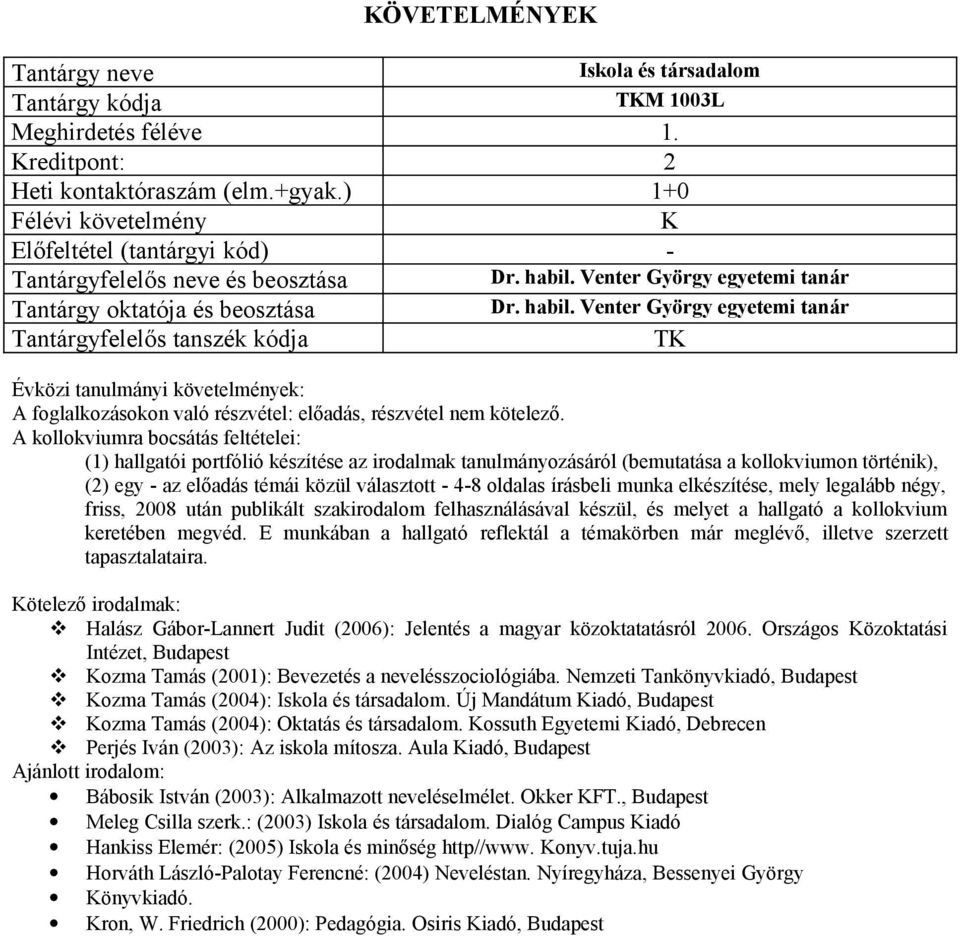 írásbeli munka elkészítése, mely legalább négy, friss, 2008 után publikált szakirodalom felhasználásával készül, és melyet a hallgató a kollokvium keretében megvéd.