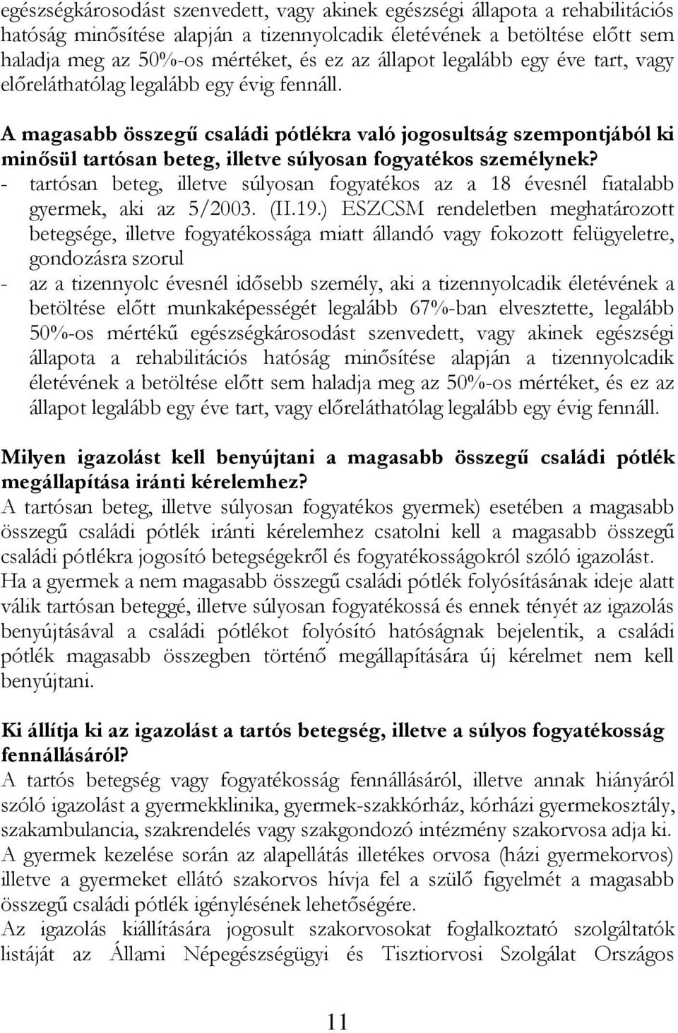 A magasabb összegű családi pótlékra való jogosultság szempontjából ki minősül tartósan beteg, illetve súlyosan fogyatékos személynek?