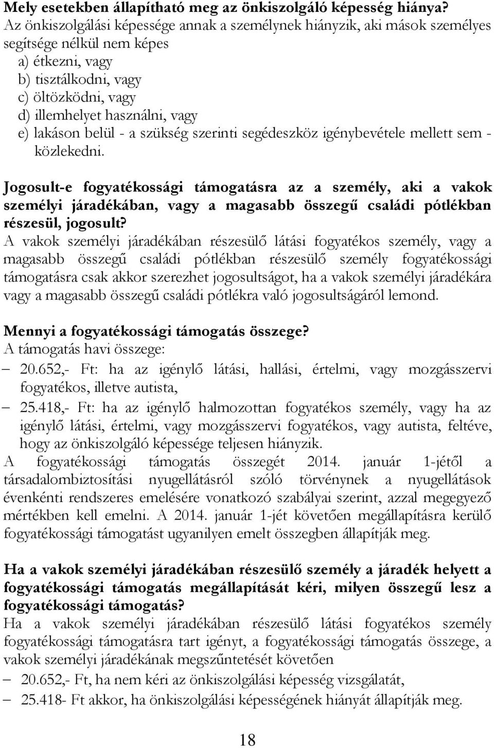 lakáson belül - a szükség szerinti segédeszköz igénybevétele mellett sem - közlekedni.