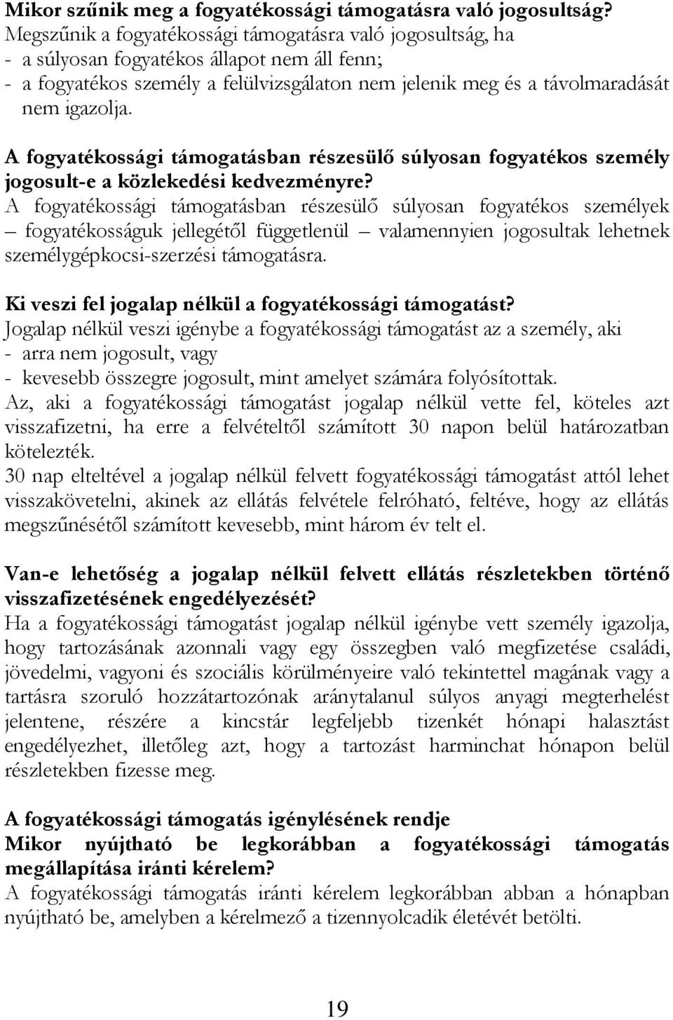 A fogyatékossági támogatásban részesülő súlyosan fogyatékos személy jogosult-e a közlekedési kedvezményre?