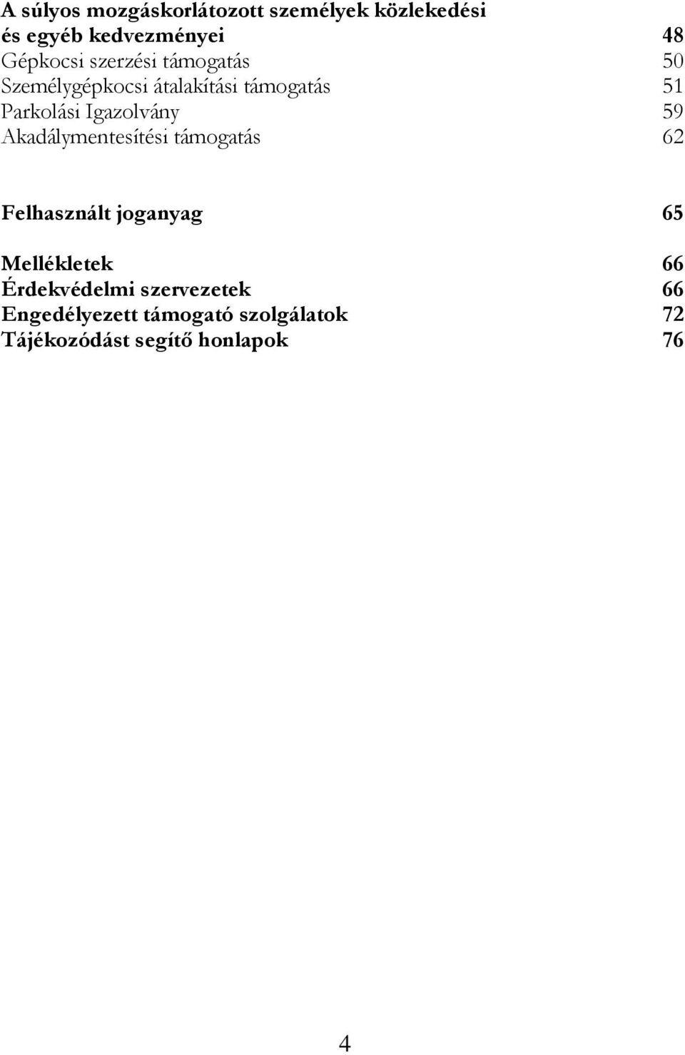 59 Akadálymentesítési támogatás 62 Felhasznált joganyag 65 Mellékletek 66