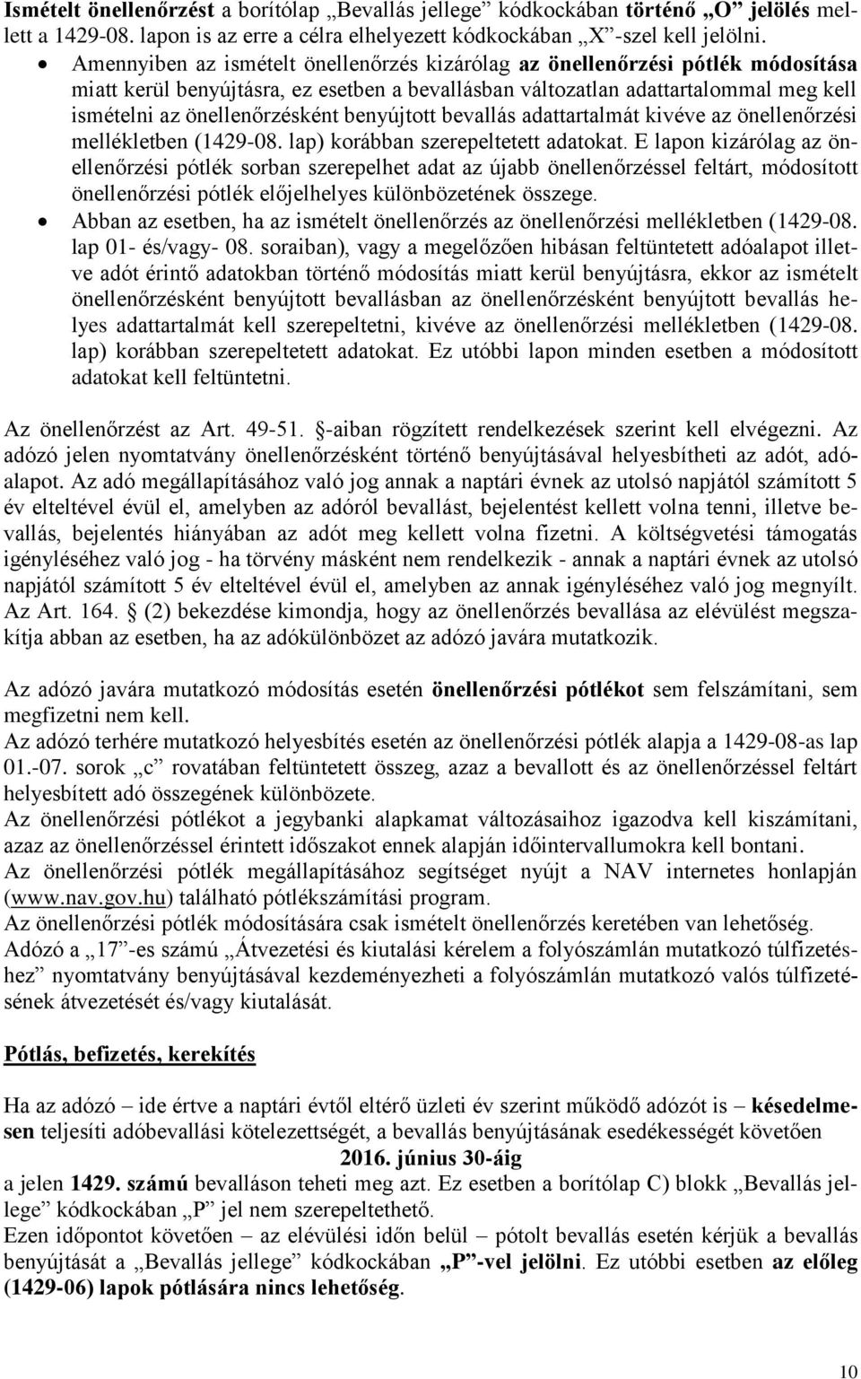 benyújtott bevallás adattartalmát kivéve az önellenőrzési mellékletben (1429-08. lap) korábban szerepeltetett adatokat.