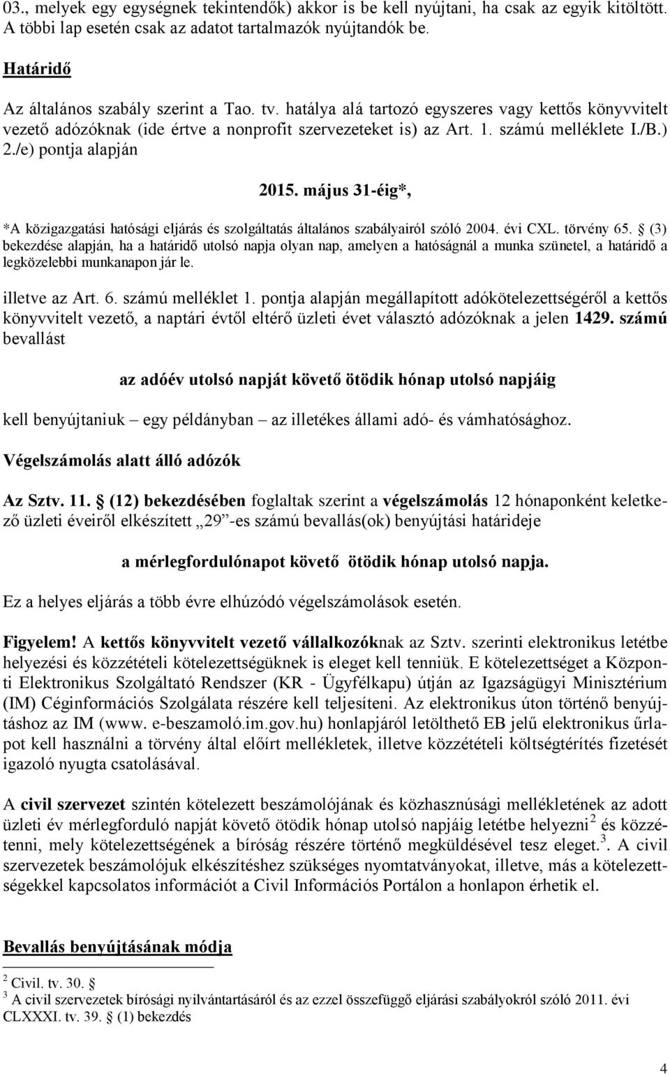 május 31-éig*, *A közigazgatási hatósági eljárás és szolgáltatás általános szabályairól szóló 2004. évi CXL. törvény 65.