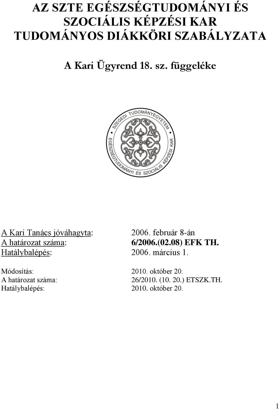 február 8-án A határozat száma: 6/2006.(02.08) EFK TH. Hatálybalépés: 2006. március 1.