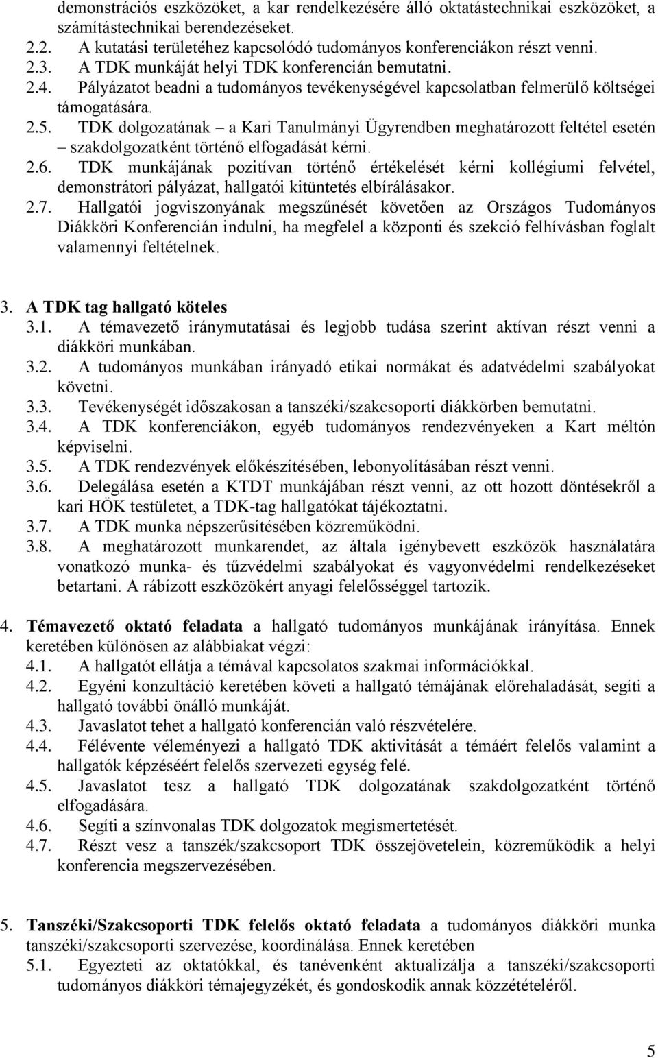 TDK dolgozatának a Kari Tanulmányi Ügyrendben meghatározott feltétel esetén szakdolgozatként történő elfogadását kérni. 2.6.