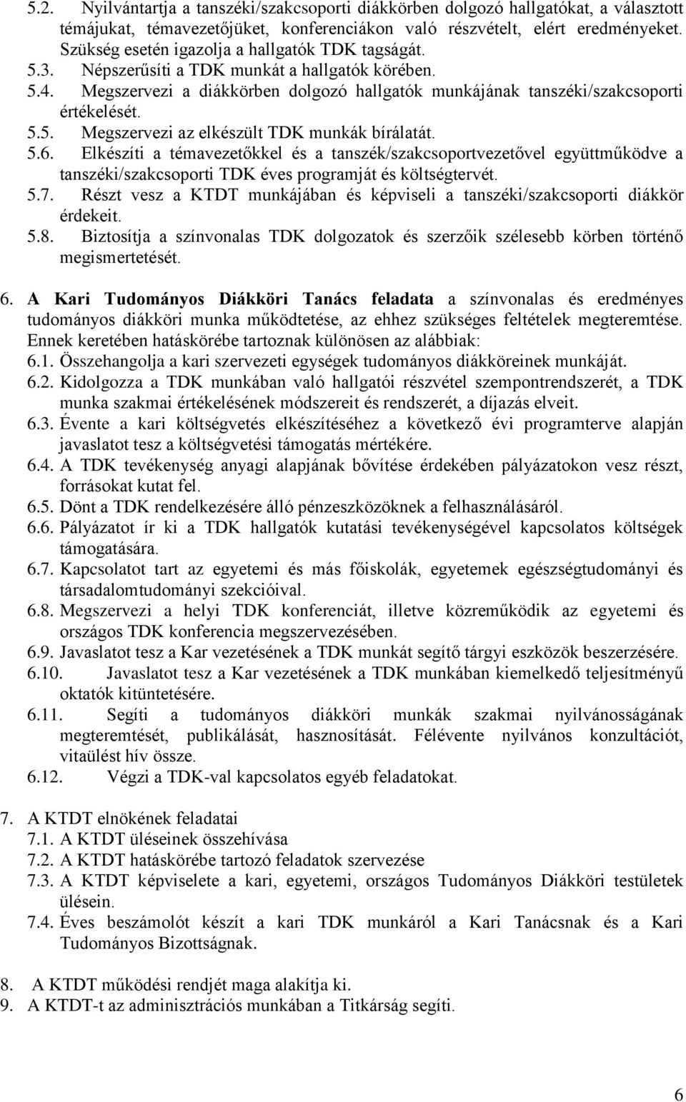 5.6. Elkészíti a témavezetőkkel és a tanszék/szakcsoportvezetővel együttműködve a tanszéki/szakcsoporti TDK éves programját és költségtervét. 5.7.