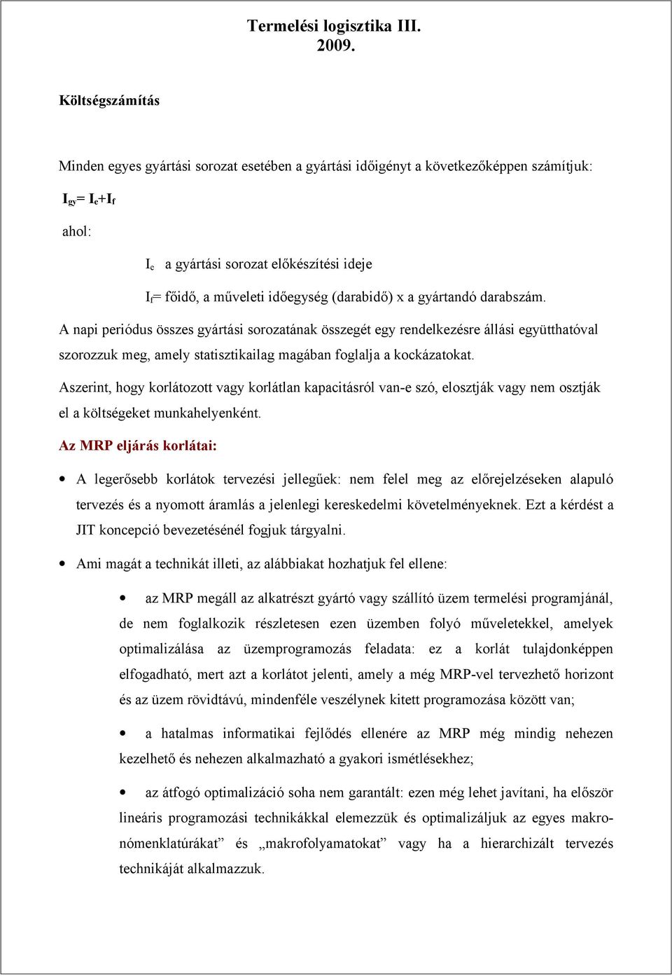 A napi periódus összes gyártási sorozatának összegét egy rendelkezésre állási együtthatóval szorozzuk meg, amely statisztikailag magában foglalja a kockázatokat.