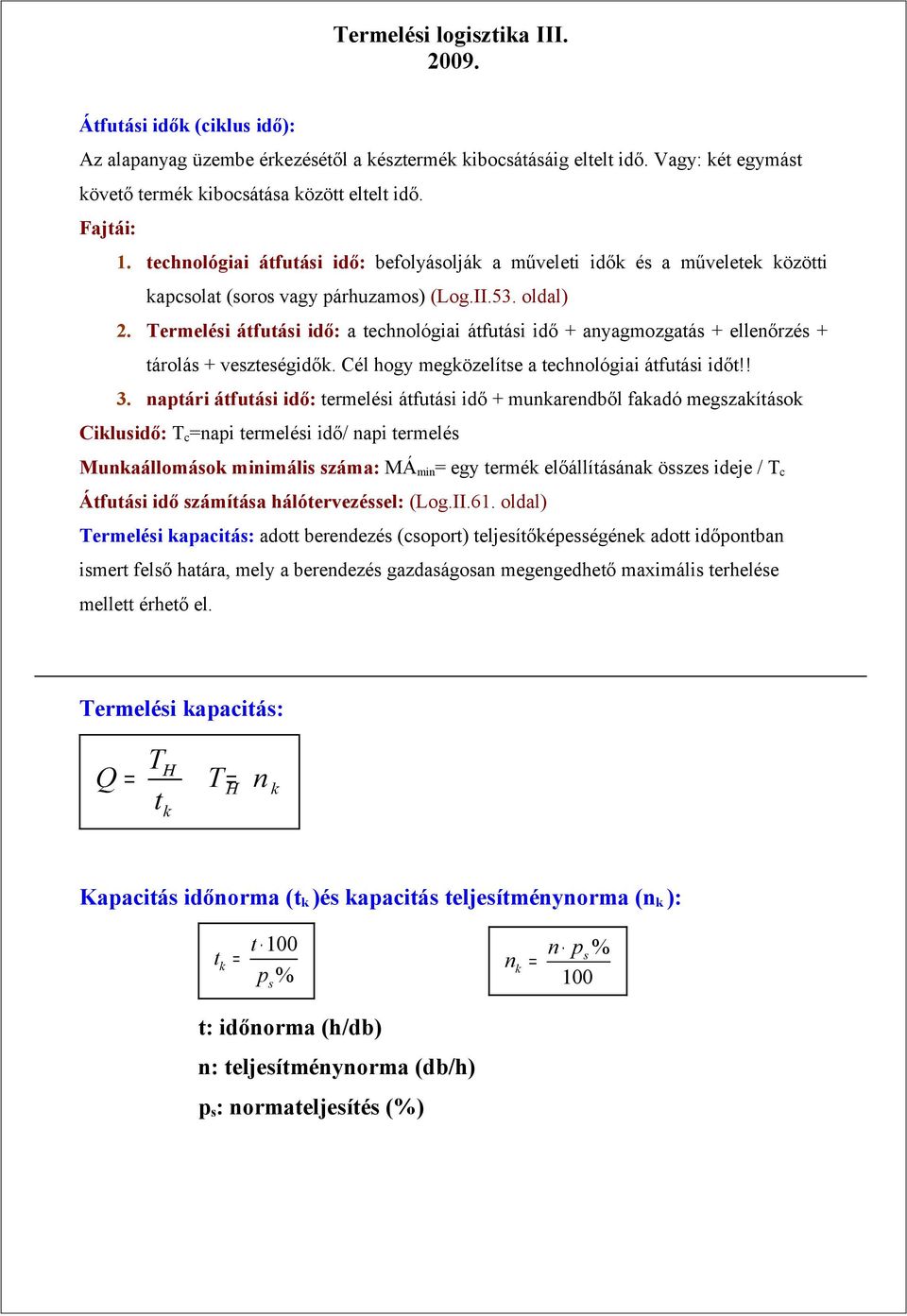 Termelési átfutási idő: a technológiai átfutási idő + anyagmozgatás + ellenőrzés + tárolás + veszteségidők. Cél hogy megközelítse a technológiai átfutási időt!! 3.