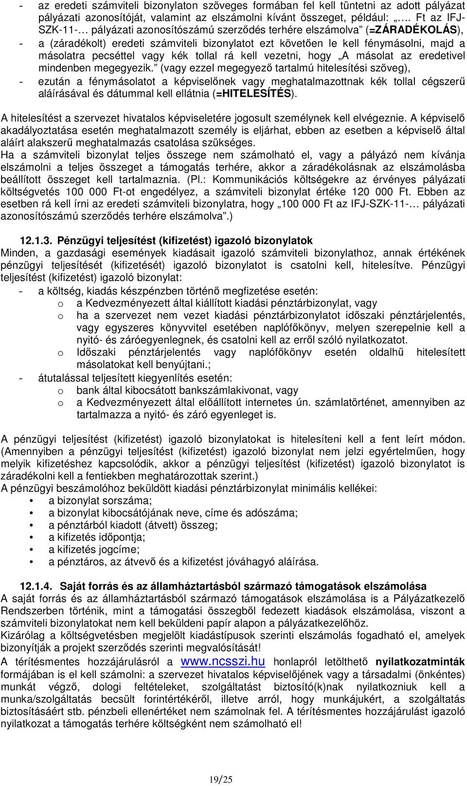 vagy kék tollal rá kell vezetni, hogy A másolat az eredetivel mindenben megegyezik.
