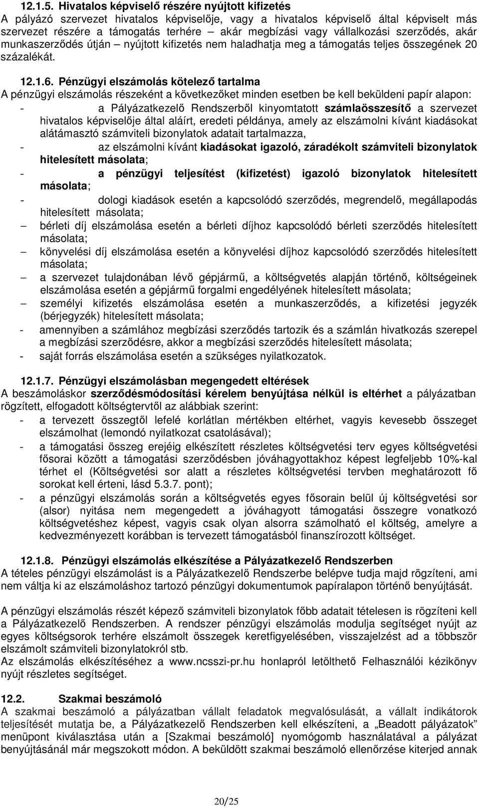 vállalkozási szerzıdés, akár munkaszerzıdés útján nyújtott kifizetés nem haladhatja meg a támogatás teljes összegének 20 százalékát. 12.1.6.
