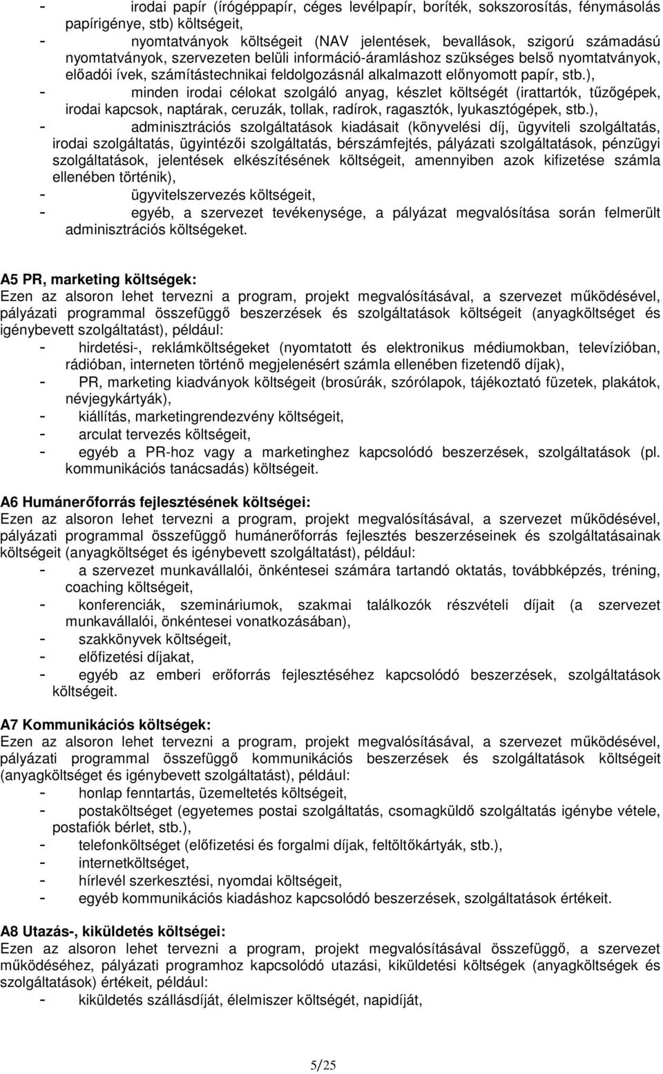 ), - minden irodai célokat szolgáló anyag, készlet költségét (irattartók, tőzıgépek, irodai kapcsok, naptárak, ceruzák, tollak, radírok, ragasztók, lyukasztógépek, stb.