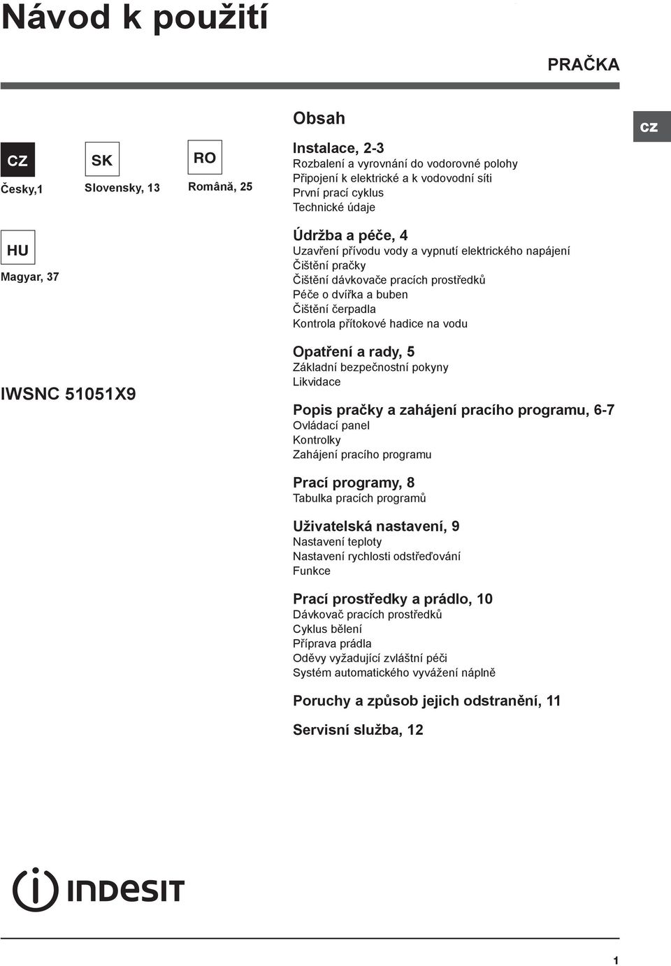 přítokové hadice na vodu IWSNC 51051X9 Opatření a rady, 5 Základní bezpečnostní pokyny Likvidace Popis pračky a zahájení pracího programu, 6-7 Ovládací panel Kontrolky Zahájení pracího programu Prací