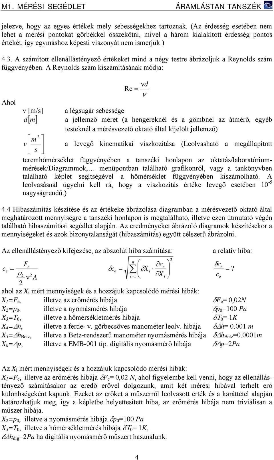 A számított ellenállástényező értékeket mind a négy testre ábrázoljuk a Reynolds szám függvényében.