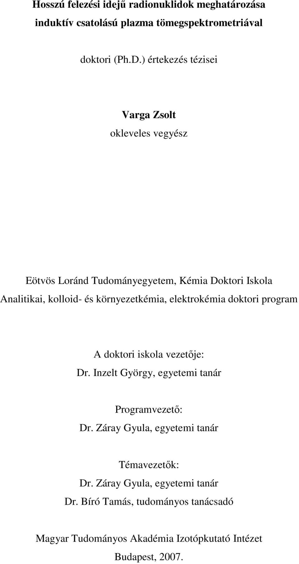 környezetkémia, elektrokémia doktori program A doktori iskola vezetője: Dr. Inzelt György, egyetemi tanár Programvezető: Dr.