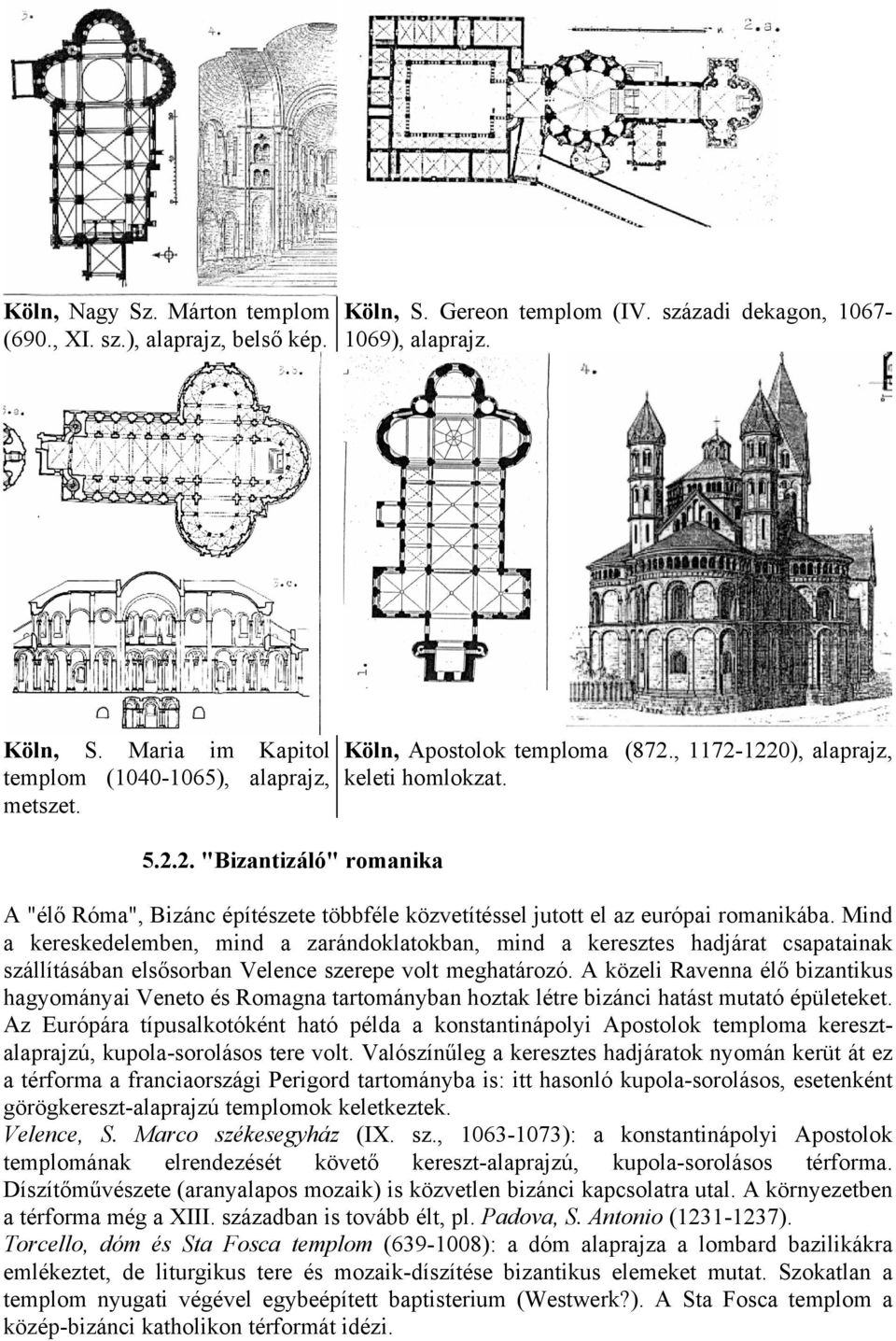 Mind a kereskedelemben, mind a zarándoklatokban, mind a keresztes hadjárat csapatainak szállításában elsősorban Velence szerepe volt meghatározó.