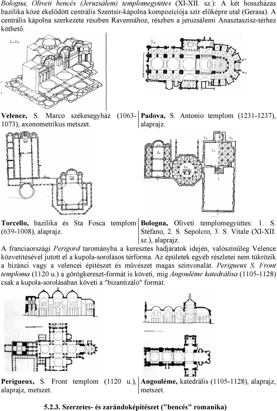 Antonio templom (1231-1237), alaprajz. Torcello, bazilika és Sta Fosca templom (639-1008), alaprajz. Bologna, Oliveti templomegyüttes: 1. S. Stéfano, 2. S. Sepolcro, 3. S. Vitale (XI-XII. sz.