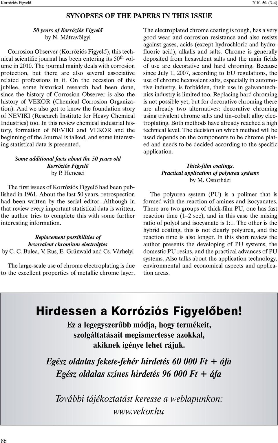 The journal mainly deals with corrosion protection, but there are also several associative related professions in it.