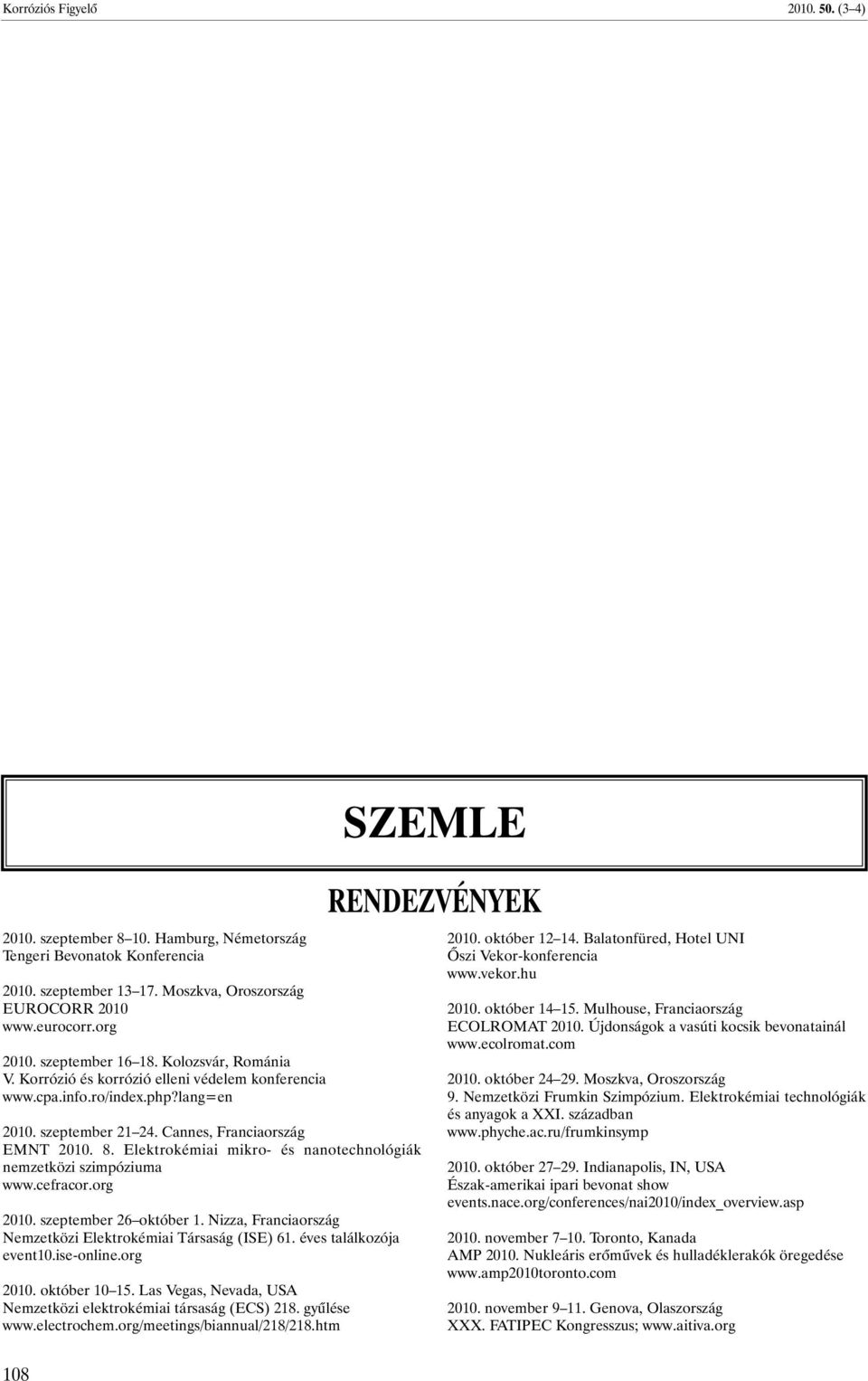 Elektrokémiai mikro- és nanotechnológiák nemzetközi szimpóziuma www.cefracor.org 2010. szeptember 26 október 1. Nizza, Franciaország Nemzetközi Elektrokémiai Társaság (ISE) 61.