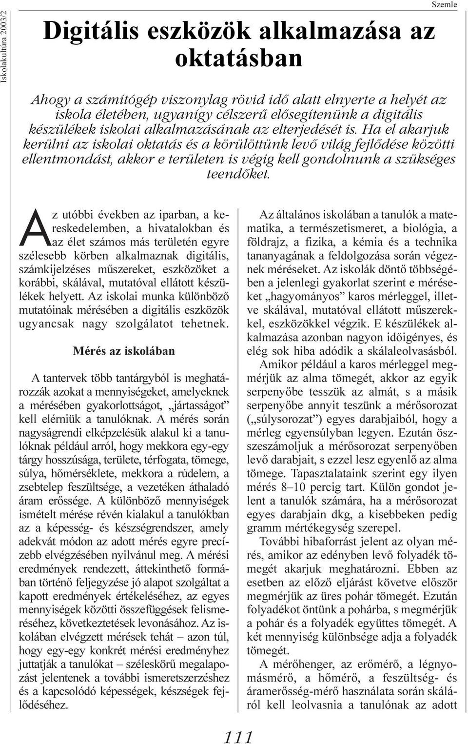 Ha el akarjuk kerülni az iskolai oktatás és a körülöttünk levő világ fejlődése közötti ellentmondást, akkor e területen is végig kell gondolnunk a szükséges teendőket.