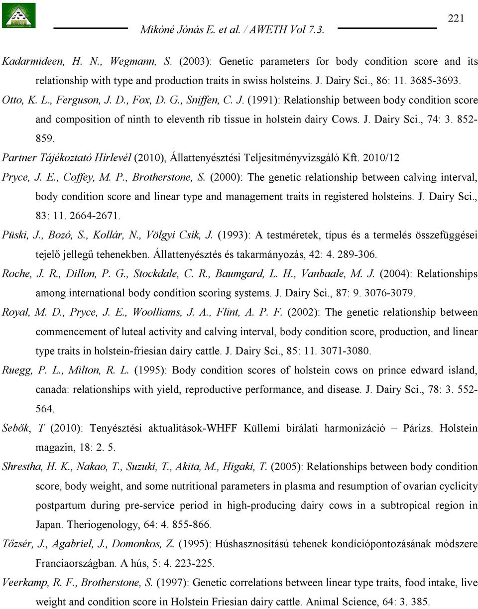 852-859. Partner Tájékoztató Hírlevél (2010), Állattenyésztési Teljesítményvizsgáló Kft. 2010/12 Pryce, J. E., Coffey, M. P., Brotherstone, S.