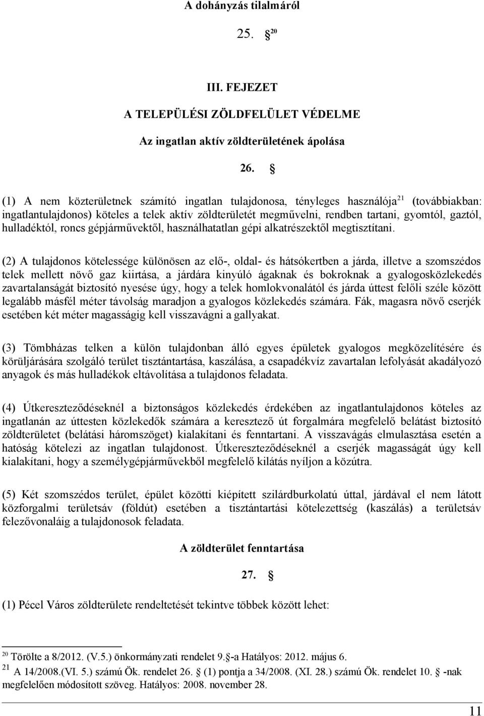 hulladéktól, roncs gépjárművektől, használhatatlan gépi alkatrészektől megtisztítani.