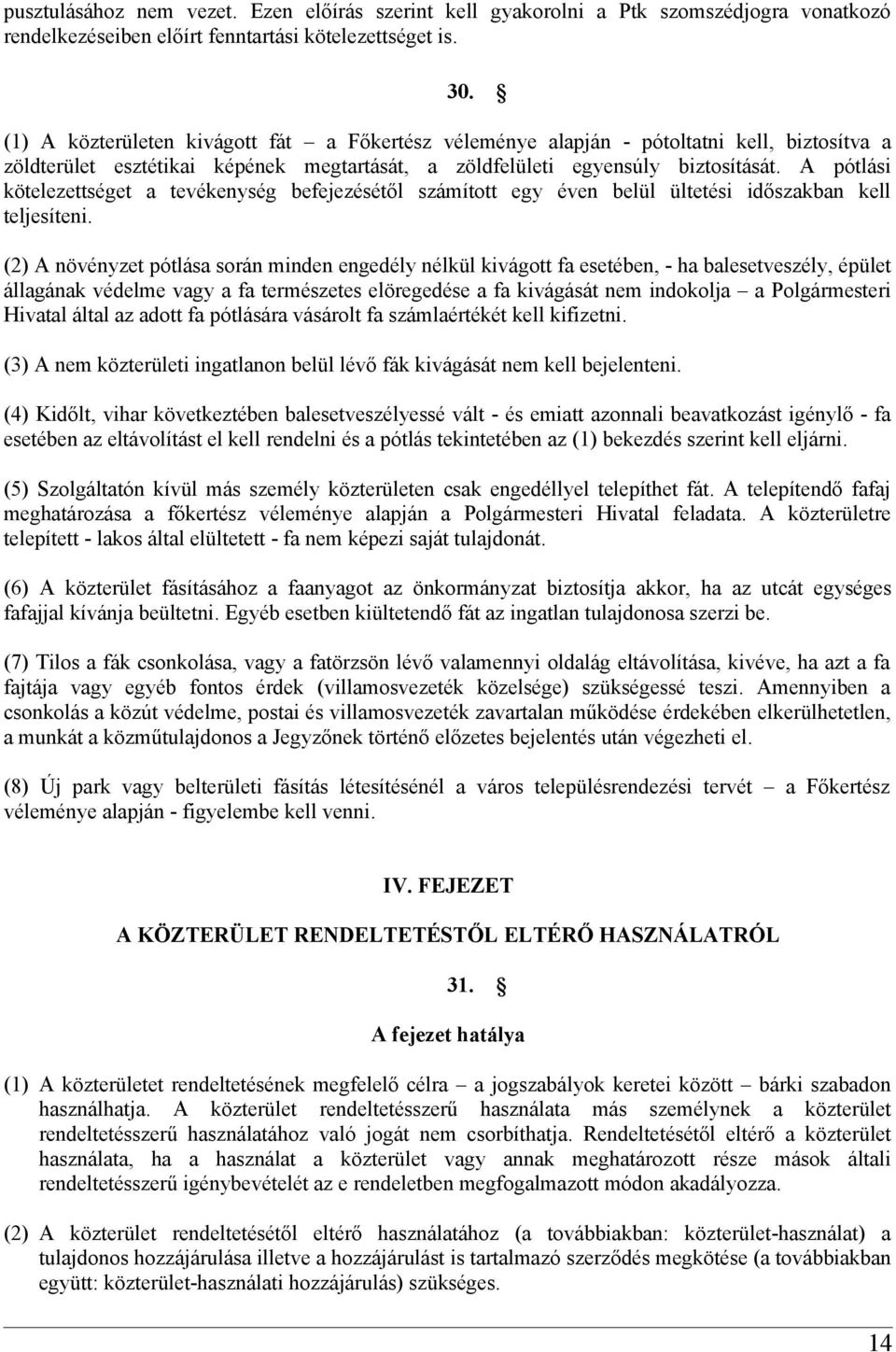 A pótlási kötelezettséget a tevékenység befejezésétől számított egy éven belül ültetési időszakban kell teljesíteni.