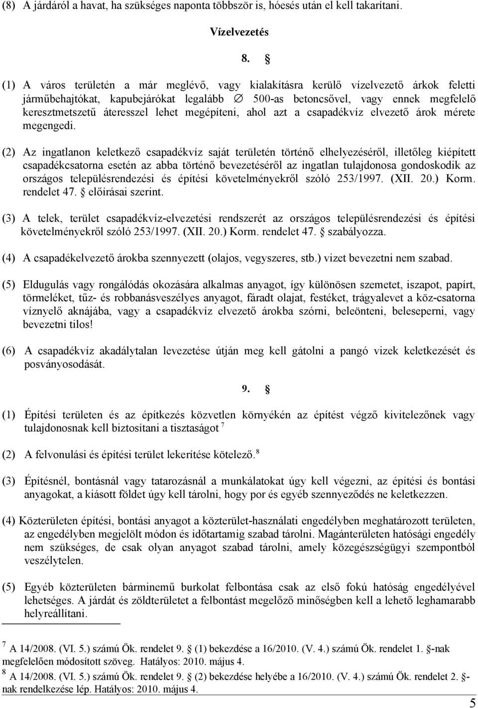 lehet megépíteni, ahol azt a csapadékvíz elvezető árok mérete megengedi.